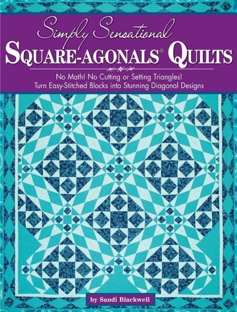 Simply Sensational Square-Agonals(r) Quilts: No Math! No Cutting or Setting Triangles! Turn Easy-Stitched Blocks Into Stunning Diagonal Designs