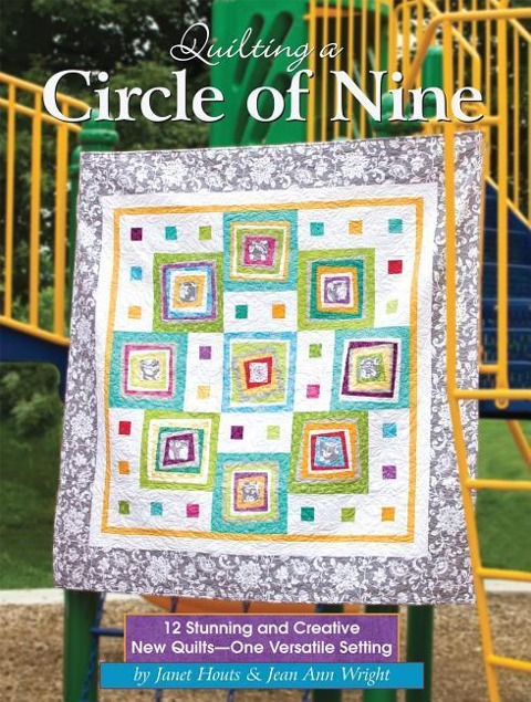 Quilting a Circle of Nine: 12 Stunning and Creative New Quilts-One Versatile Setting