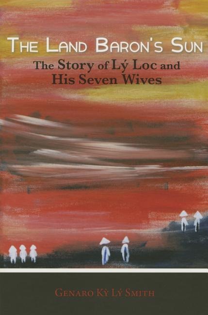 The Land Barons Sun: The Story of Lay Loc and His Seven Wives