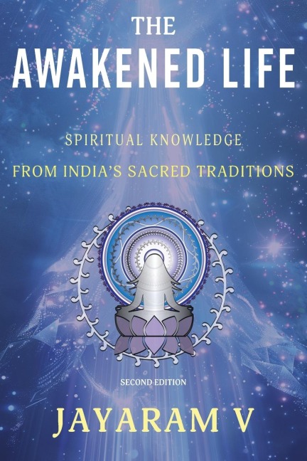 The Awakened Life: Spiritual Knowledge from Indias Sacred Traditions