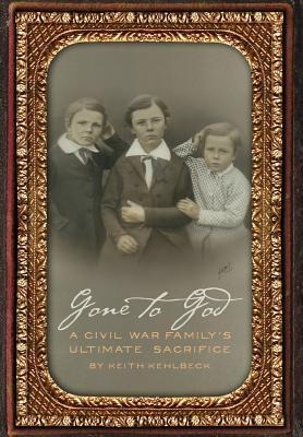 Gone to God: A Civil War Familys Ultimate Sacrifice