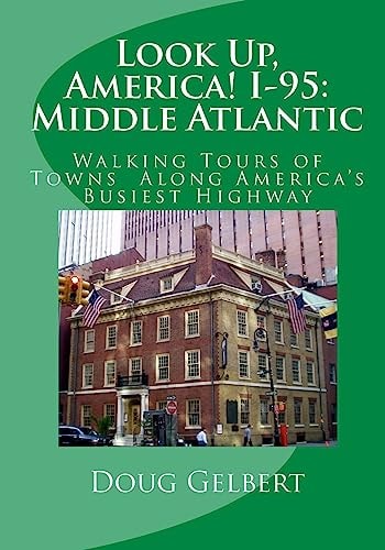 Look Up, America! I-95 Middle Atlantic: Walking Tours of Towns Along America's Busiest Highway
