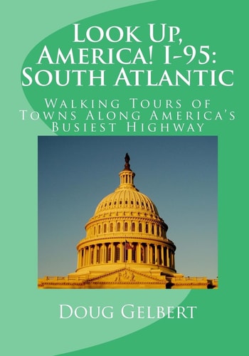 Look Up, America! I-95 South Atlantic: Walking Tours of Towns Along America's Busiest Highway
