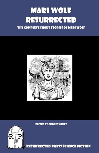 Mari Wolf Resurrected The Complete Short Stories of Mari Wolf