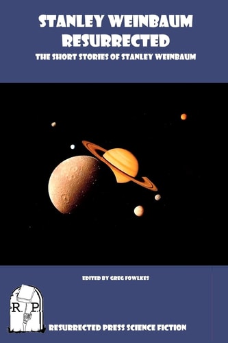 Stanley Weinbaum Resurrected The Short Stories of Stanley Weinbaum