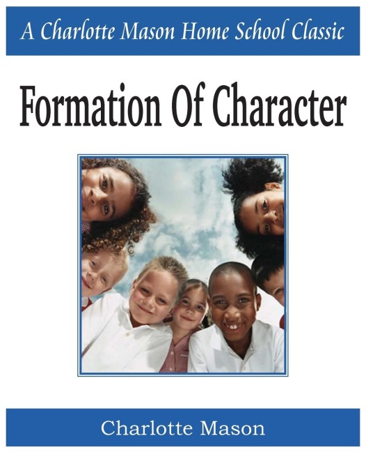Formation of Character: Charlotte Mason Homeschooling Series, Vol. 5