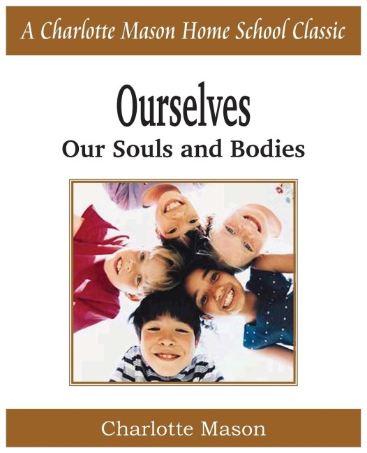 Ourselves, Our Souls and Bodies: Charlotte Mason Homeschooling Series, Vol. 4