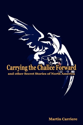 Carrying the Chalice Forward and Other Secret Stories of North America