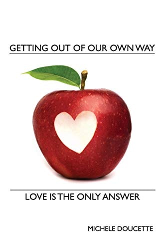 Getting Out of Our Own Way Love Is the Only Answer
