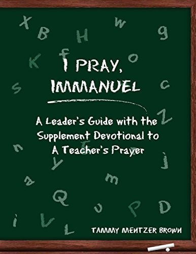 I Pray Immanuel A Leader's Guide: with the Supplemental Devotional to A Teacher's Prayer