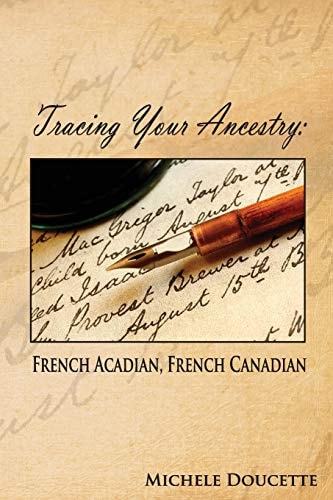 Tracing Your Ancestry French Acadian, French Canadian