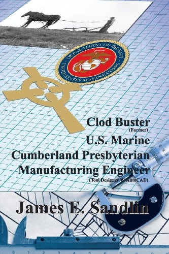 Clod Buster, U. S. Marine, Cumberland Presbyterian, Manufacturing Engineer