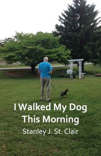 I Walked My Dog This Morning And Other Poems of the Twenty-First Century