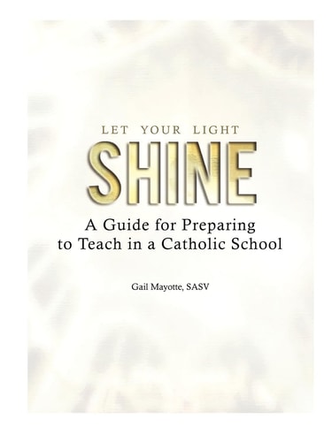 Let Your Light Shine A Guide for Preparing to Teach in a Catholic School