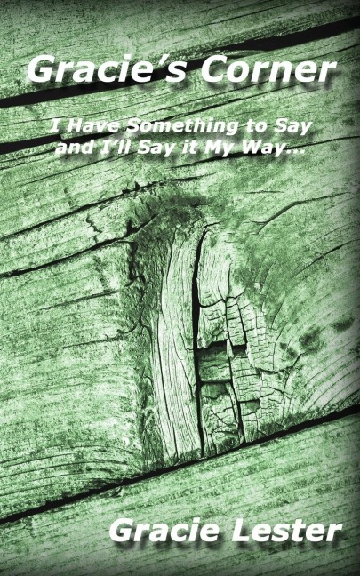 Gracies Corner: Ive Got Something to Say and Ill Say it My Way...