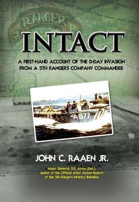 Intact: A First-Hand Account of the D-Day Invasion from a 5th Rangers Company Commander