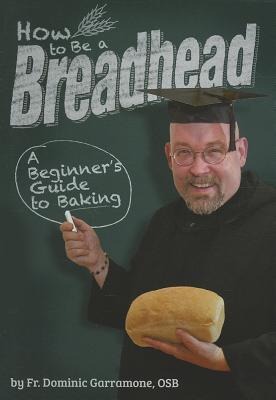 How to Be a Breadhead: A Beginners Guide to Baking