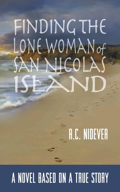 Finding the Lone Woman of San Nicolas Island: A Novel Based on a True Story