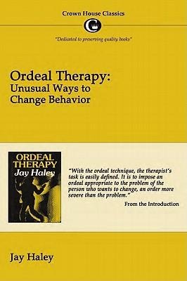 Ordeal Therapy: Unusual Ways to Change Behavior