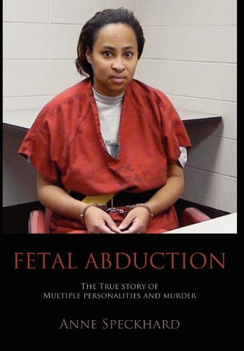 Fetal Abduction The True Story of Multiple Personalities and Murder