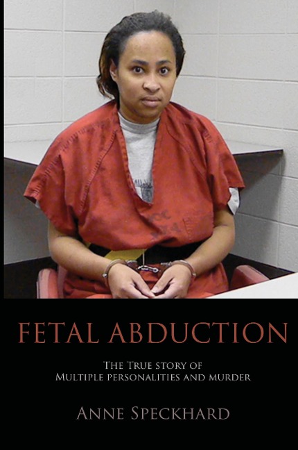Fetal Abduction: The True Story of Multiple Personalities and Murder