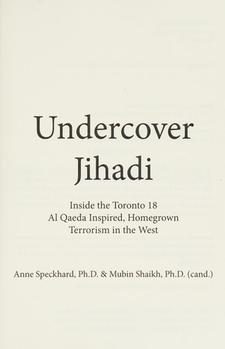 Undercover Jihadi Inside the Toronto 18, Al Qaeda Inspired, Homegrown, Terrorism in the West