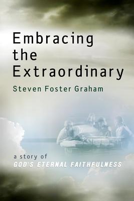 Embracing the Extraordinary: A Story of Gods Eternal Faithfulness