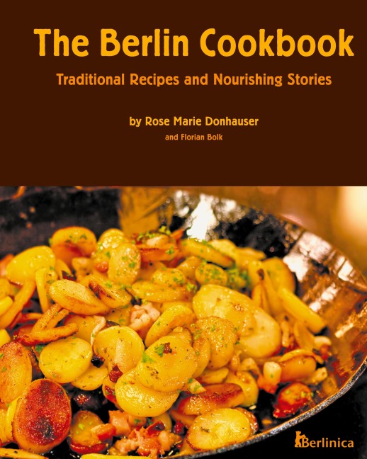 The Berlin Cookbook (Hardcover): Traditional Recipes and Nourishing Stories. the First and Only Cookbook from Berlin, Germany