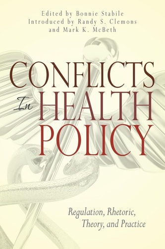 Conflicts in Health Policy Regulation, Rhetoric, Theory, and Practice