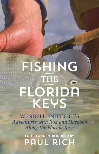 Fishing the Florida Keys Wendell Endicott's Adventures with Rod and Harpoon Along the Florida Keys