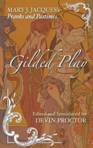 Gilded Play Mary J. Jacques' Pranks and Pastimes