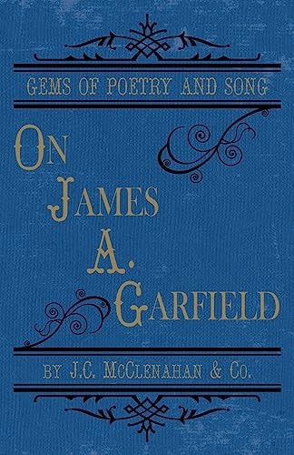 Gems of Poetry and Song On James A. Garfield
