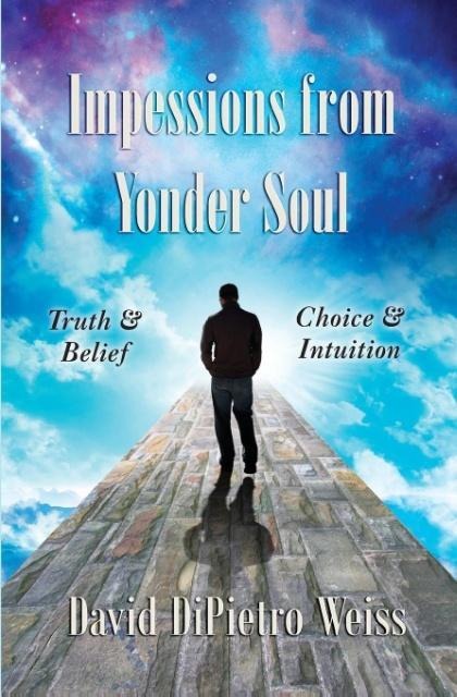 Impressions From Yonder Soul: Truth & Belief -- Choice & Intuition