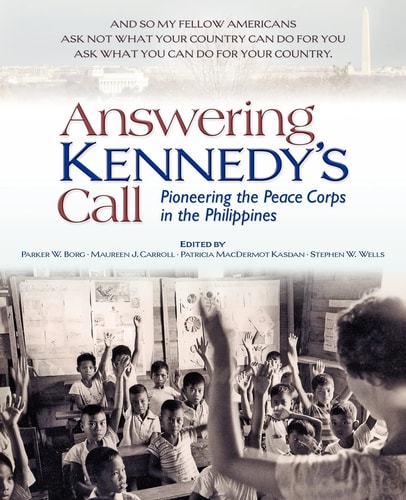 Answering Kennedy's Call Pioneering the Peace Corps in the Philippines