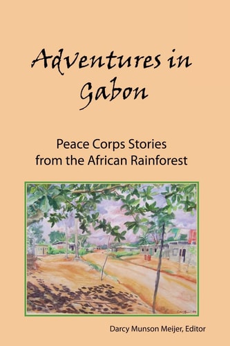 Adventures in Gabon Peace Corps Stories from the African Rainforest
