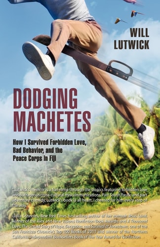 Dodging Machetes How I Survived Forbidden Love, Bad Behavior, and the Peace Corps in Fiji