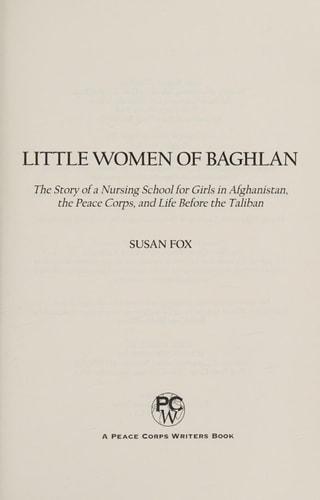 Little Women of Baghlan The Story of a Nursing School for Girls in Afghanistan, the Peace Corps, and Life Before the Taliban
