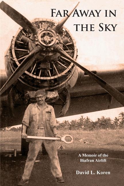 Far Away in the Sky: A Memoir of the Biafran Airlift
