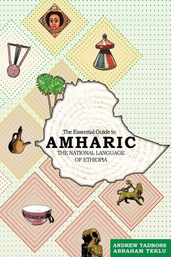 The Essential Guide to Amharic The National Language of Ethiopia