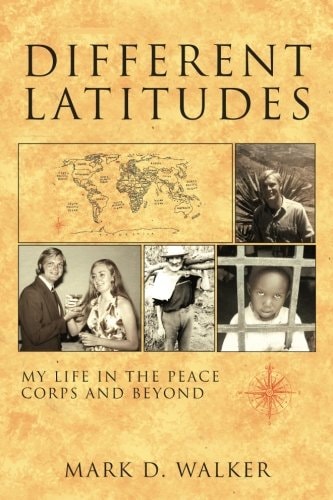 Different Latitudes My Life in the Peace Corps and Beyond