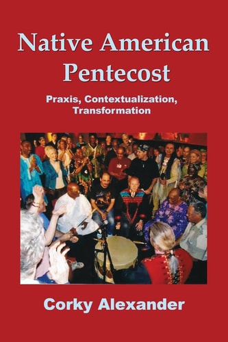 Native American Pentecost Praxis, Contextualization, Transformation