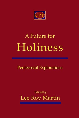 A Future for Holiness Pentecostal Explorations