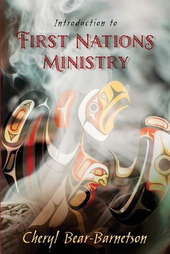 Introduction to First Nations Ministry Centre for Pentecostal Theology Native North American Contextual Movement Series