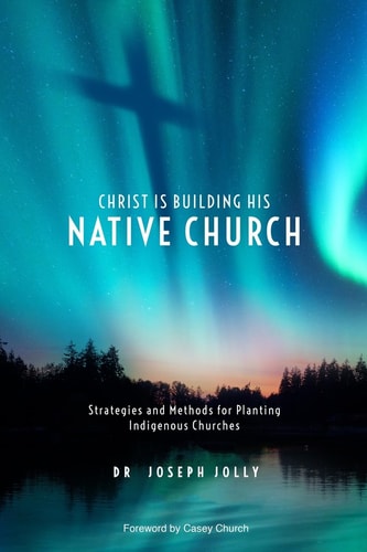 Christ Is Building His Native Church Strategies and Methods for Planting Indigenous Churches
