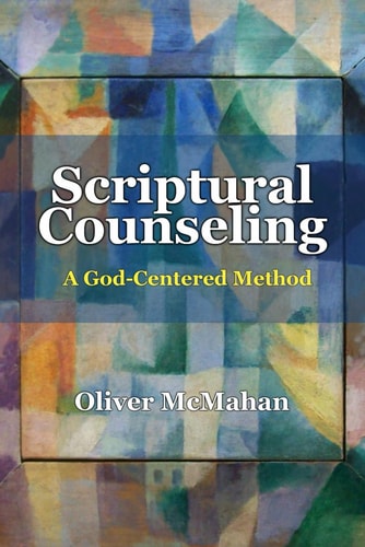 Scriptural Counseling A God-Centered Method
