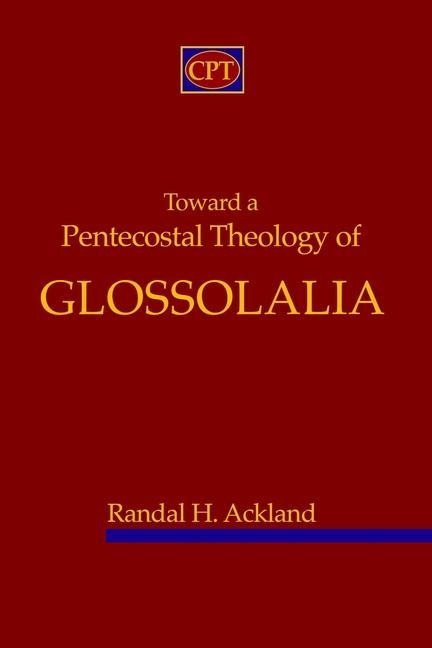 Toward A Pentecostal Theology of Glossolalia