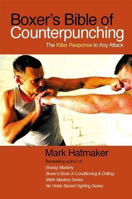 Boxers Bible of Counterpunching: The Killer Response to Any Attack