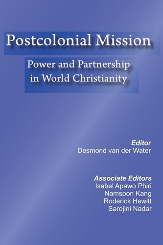 Postcolonial Mission Power and Partnership in World Christianity