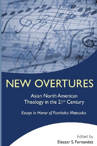 New Overtures Asian North American Theology in the 21st Century