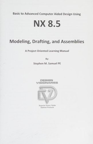 Basic to Advanced Computer Aided Design Using Nx 8. 5 Modeling, Drafting, and Assemblies